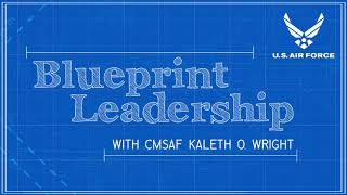 Blueprint Leadership with CMSAF Kaleth Wright - Ep 01 feat. SEAC CSM Troxell