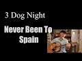 Never Been To Spain - Three Dog Night Cover