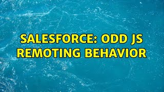 Salesforce: Odd JS Remoting Behavior