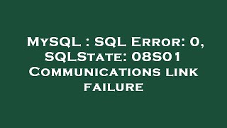 MySQL : SQL Error: 0, SQLState: 08S01 Communications link failure