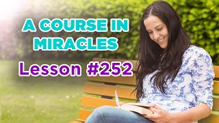 A Course In Miracles - Lesson 252