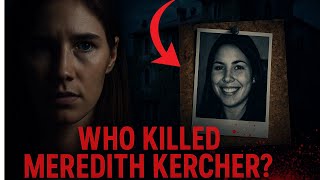 Amanda Knox Exposed: The Untold Shocking Truth Behind Meredith Kercher’s Murder.