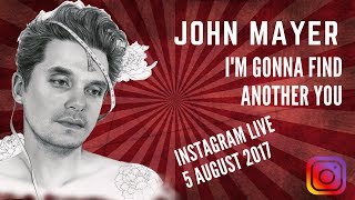 John Mayer - I'm Gonna Find Another You @Instagram Live - 5 August, 2017