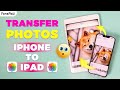 How to Transfer Photos from iPhone to iPad even WITHOUT iCloud or iTunes (3 FAST Ways)