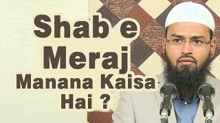 Shab e Meraj Me Ibadat Karna Aur Us Din Roza Rakhna Kaisa Hai By @AdvFaizSyedOfficial