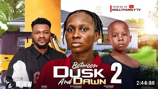 BETWEEN DUSK AND DAWN 2 REVIEW+LATEST NOLLYWOOD MOVIE REVIEW: SONIA UCHE, KIRIKU, ELOCHUKWU GODWIN)