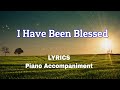 I Have Been Blessed | Piano | Lyrics |