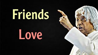 Friends Love || Dr APJ Abdul Kalam sir Quotes || Spread Postivitly