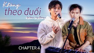 Không theo đuổi em nữa - Bùi Công Nam bỏ ngỏ chuyện tình cùng Tăng Duy Tân | CHAPTER 4