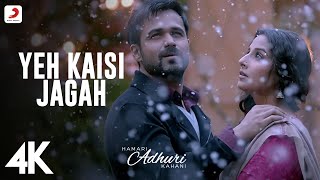 Yeh Kaisi Jagah Full Video - Hamari Adhuri Kahani|Emraan Hashmi,Vidya Balan|Deepali Sathe | 4K