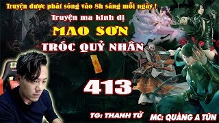 Mao Sơn Tróc Quỷ Nhân [ Tập 413 ] Bài Học Về Thời Gian - Truyện ma pháp sư - Quàng A Tũn