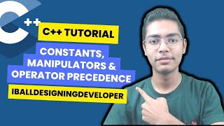 Constants, Manipulators & Operator Precendence in C++ Program | C++ Tutorials for Beginners #8