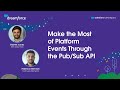 Make the Most of Platform Events Through the Pub/Sub API