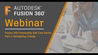 Fusion 360 Community Self Care Series - Part 1: Navigating Change