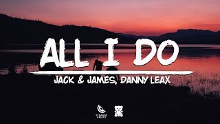 🐻Jack & James, Danny Leax - All I Do (Lyrics)
