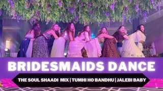 Best Bridesmaids Dance | Soul Shadi Mix | Tum Hi Bandhu | Jalebi Baby | Anjali Damani Choreography