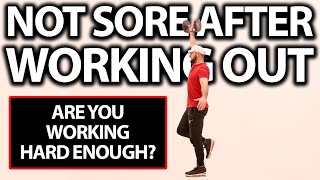NOT SORE AFTER WORKOUT! (Do You Need To Train Harder?)