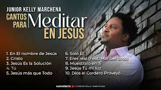 1 HORA | Cantos para meditar en Jesús @JuniorKellyMarchena