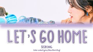 KIM SEJEONG(김세정) “LET'S GO HOME(집에 가자)” Color Coded Lyrics [Han/Rom/Eng] 가사