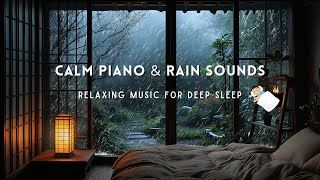 Relaxing Piano + Rain Sounds | Peaceful Rainy Day in the Bedroom Helps You Deep Sleep, Stress Relief