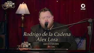 Triste Canción - Rodrigo de la Cadena y Álex Lora - Noche, Boleros y Son