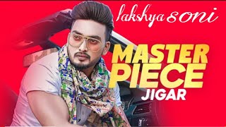 Master Piece : Jigar Ft Gurlej Akhtar || Letest punjabi song | | lakshya soni official |