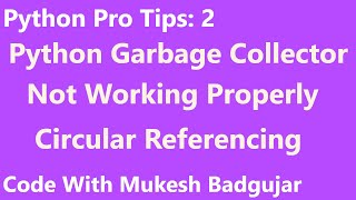 Python Garbage Collector | Circular Referencing | Cleaning Garbage Memory | Mukesh Badgujar