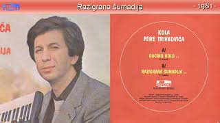 Pera Trivkovic - Razigrana sumadija - (Audio 1981)