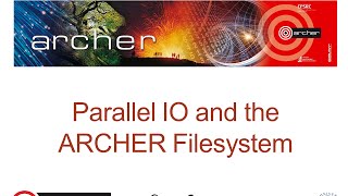 ARCHER Virtual Tutorial: PARALLEL IO AND THE ARCHER FILESYSTEM