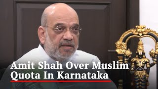 Amit Shah Over Muslim Quota In Karnataka: "No Provision In Constitution"