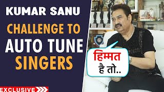 Kumar Sanu Ne Diya AUTO TUNE Singers Ko Challenge | Exclusive Interview
