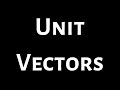 Unit Vectors, Standard Unit Vectors, Normalizing Vectors(Unit Vector in the Direction of Another)