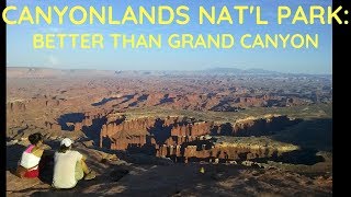 Canyonlands Nat'l Park is Better Than Grand Canyon