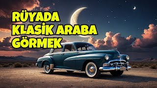 Rüyada Klasik (Eski) Araba Görmek Ne Anlama Geliyor?-Leyla Bayram İstihare Ve Rüya Yorumcusu