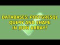 Databases: PostgreSQL query and shape in json array?