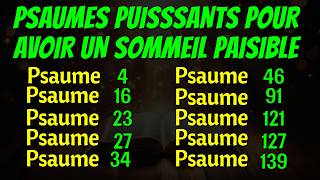 PSAUMES PUISSSANTS POUR DORMIR PAISIBLEMENT (Psaume 4, 23, 91, 127, 34, 46, 121, 139, 27 et 16)