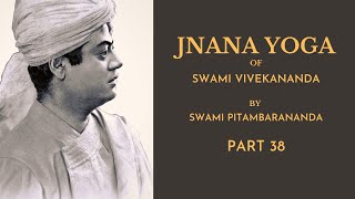 Jnana Yoga of Swami Vivekananda (Part 38), by Swami Pitambarananda