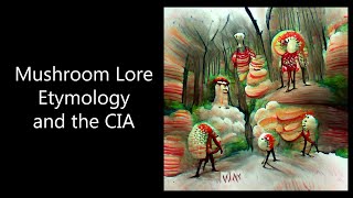 Mushroom Lore, Etymology and the CIA