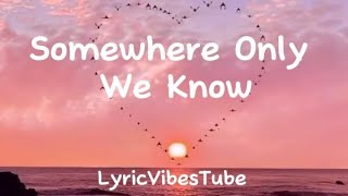 Somewhere Only We Know - Keane (Lyrics)