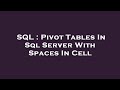SQL : Pivot Tables In Sql Server With Spaces In Cell