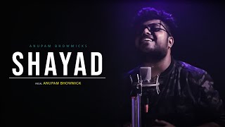 SHAYAD - Cover || Anupam Bhowmick || Love Aaj Kal || Arijit Singh, Pritam