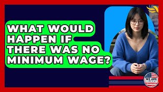 What Would Happen If There Was No Minimum Wage? - We Are Liberal