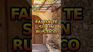 Fai da te su un rustico  |  #FaiDaTe #Ristrutturazione #CambioDiVita