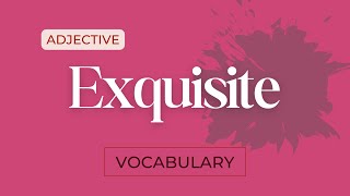 What does Exquisite mean?