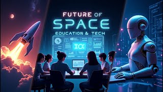 The Future of Space Exploration, Smart Education and Advanced Technologies