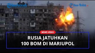 PASUKAN RUSIA Jatuhkan 100 Bom di Mariupol, 2000 Orang Sudah Tewas Sejak Invasi ke Ukraina