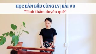 HỌC ĐÀN BẦU CÙNG LY | BÀI #9 | Tình Thắm Duyên Quê (Thanh Sơn)