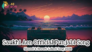 Saukhi Aen Official Punjabi Song | Sangram Hanjra | Slowed \u0026 Reverb Latest Punjabi Song 2024