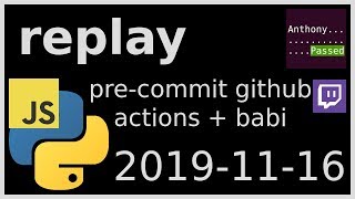 replay - pre-commit github actions + babi - 2019-11-16