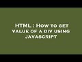 HTML : How to get value of a div using javascript